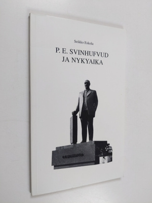 Seikko Eskola : P.E. Svinhufvud ja nykyaika