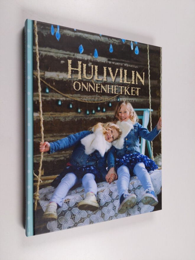 Ilona Pietiläinen : Hulivilin onnenhetket : juhlia & sisu...