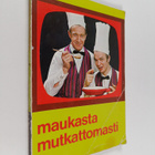 Jaakko Kolmonen ym. : Maukasta mutkattomasti (signeerattu) - pikkukuva 1