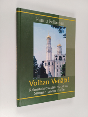 Hannu Pelkonen : Voihan Venäjä! : rakentajarovastin matka...