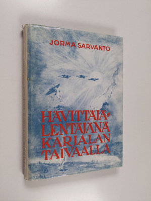 Jorma Sarvanto : Hävittäjälentäjänä Karjalan taivaalla