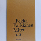 Pekka Parkkinen : Miten on : runoja (signeerattu, tekijän... - pikkukuva 1