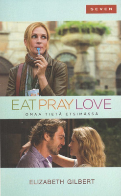 Elizabeth Gilbert: Eat pray love - omaa tietä etsimässä