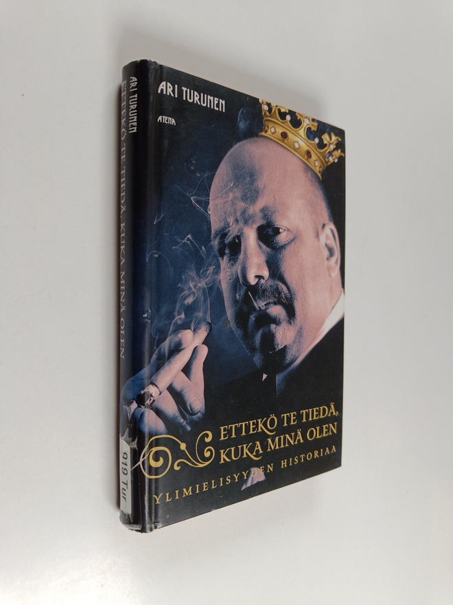 Ari Turunen : Ettekö te tiedä, kuka minä olen : ylimielis...