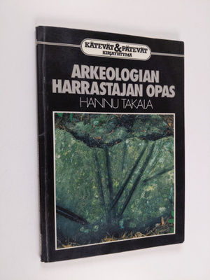 Hannu Takala : Arkeologian harrastajan opas