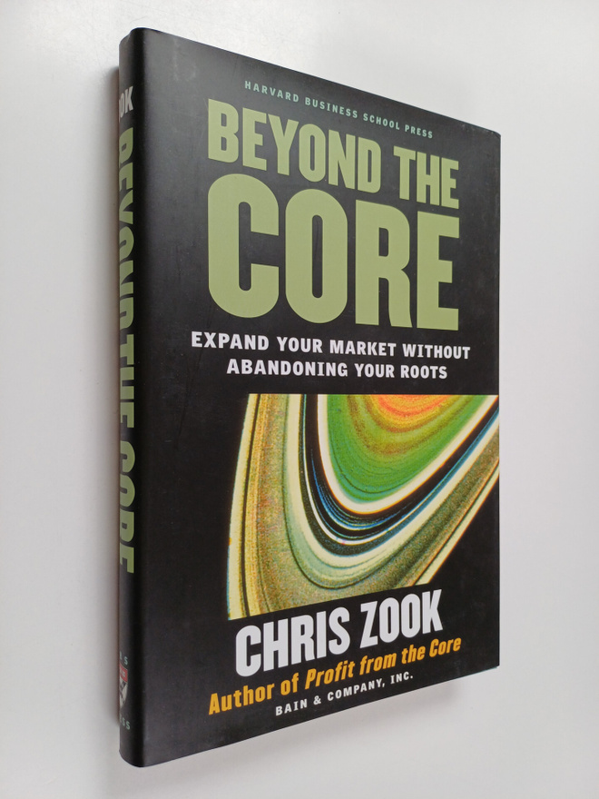 Chris Zook : Beyond the core : expand your market without...