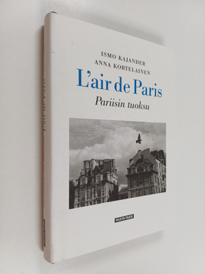 Ismo Kajander : L'air de Paris Pariisin tuoksu - Pariisin...