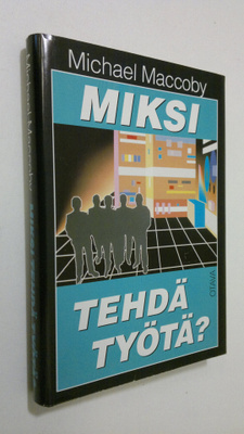 Michael Maccoby : Miksi tehdä työtä : uuden sukupolven jo...