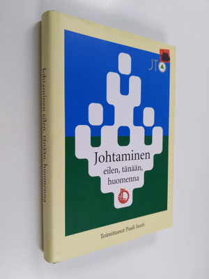 Pauli (toim.) Juuti : Johtaminen eilen, tänään, huomenna