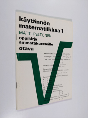 Matti Peltonen : Käytännön matematiikkaa 1 : Oppikirja am...