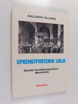 Kullervo Killinen : Sprengtportenin linja : Suomen turval...