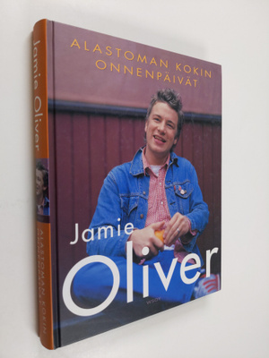 Jamie Oliver : Alastoman kokin onnenpäivät