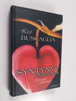 Leo Buscaglia : Syntynyt rakastamaan : mietteitä rakkaudesta