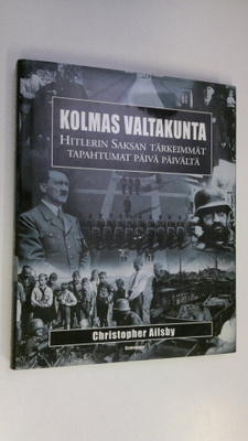 Christopher Ailsby : Kolmas valtakunta : Hitlerin Saksan ...