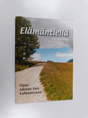 Kari Kuusisto : Elämäntiellä : Opas oikean tien kulkemiseen