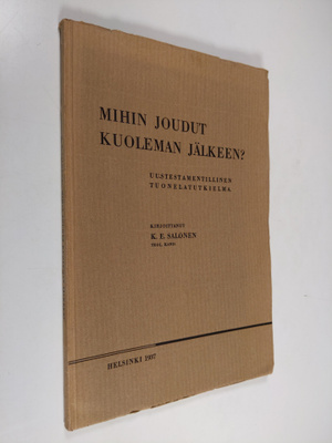 K. E. Salonen : Mihin joudut kuoleman jälkeen? : uustesta...