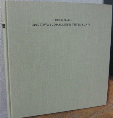 Heikki Waris: Muuttuva suomalainen yhteiskunta. Wsoy 1968.