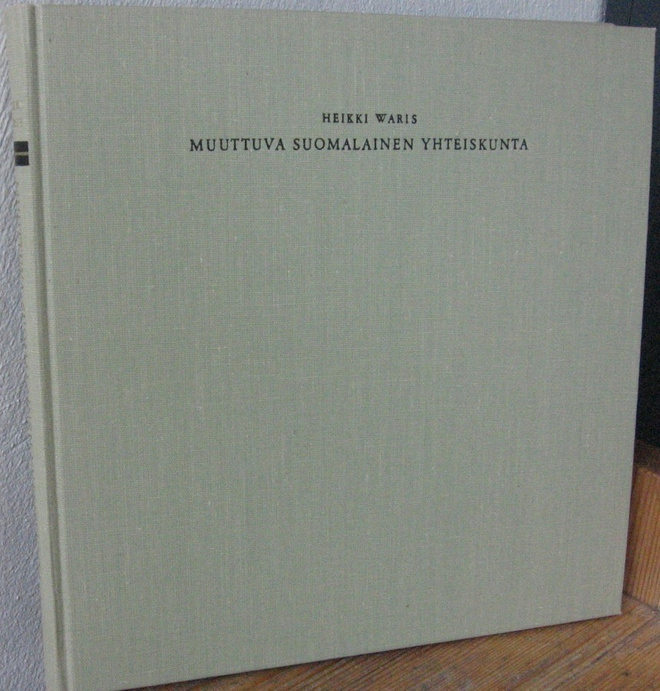 Heikki Waris: Muuttuva suomalainen yhteiskunta. Wsoy 1968.