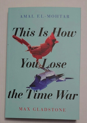 Amal El-Mohtar - This Is How You Lose the Time War