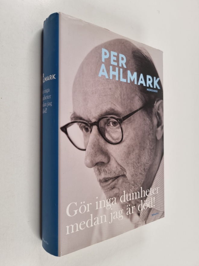 Per Ahlmark : Gör inga dumheter medan jag är död! : memoarer