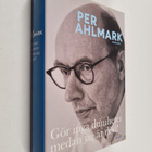 Per Ahlmark : Gör inga dumheter medan jag är död! : memoarer - pikkukuva 1