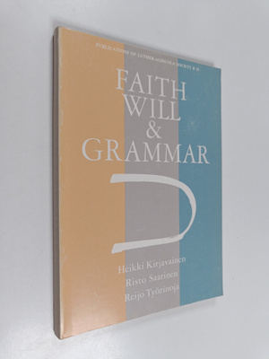 Heikki Kirjavainen : Faith, will, and grammar : some them...