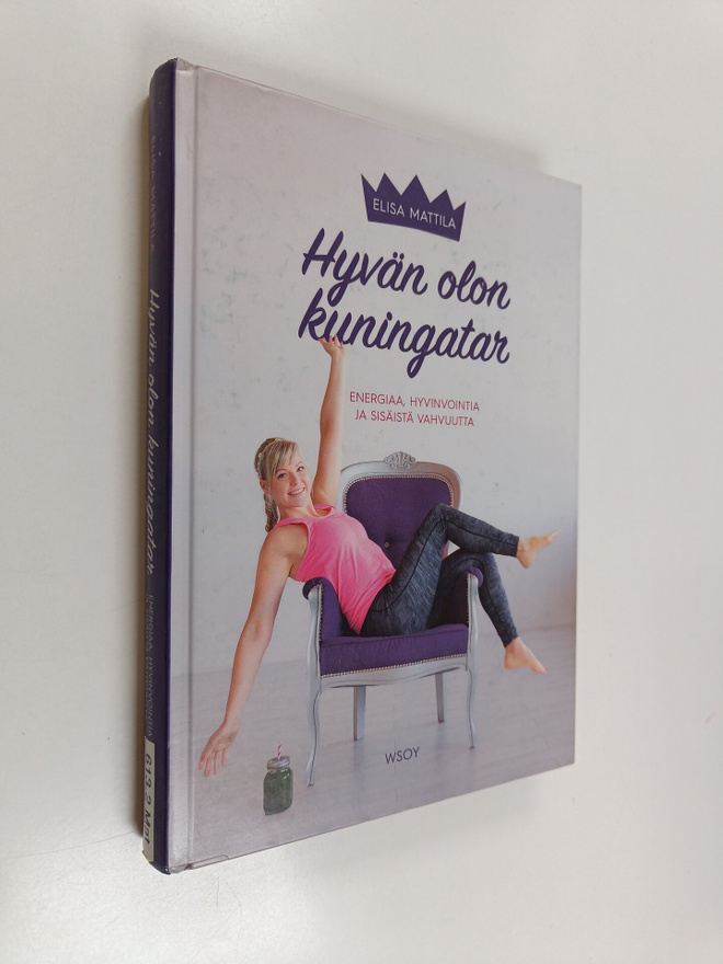 Elisa Mattila : Hyvän olon kuningatar : energiaa, hyvinvo...