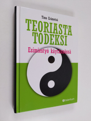 Timo Erämetsä : Teoriasta todeksi : esimiestyö käytännössä