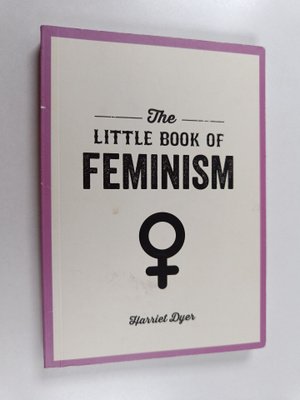 Harriet Dyer : The little book of feminism