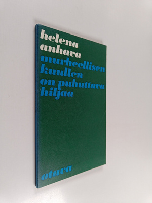 Helena Anhava : Murheellisen kuullen on puhuttava hiljaa ...