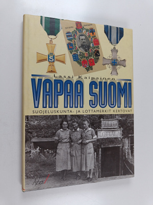 Lassi Kaipainen : Vapaa Suomi : suojeluskunta- ja lottame...