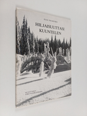 Elsa Tolmunen : Hiljaisuuttasi kuuntelen (signeerattu)