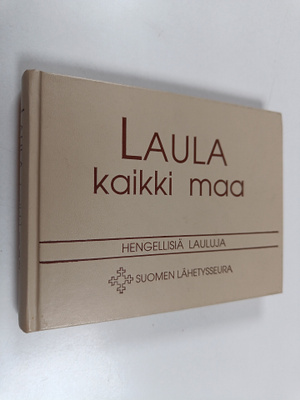 Laula kaikki maa : hengellisiä lauluja