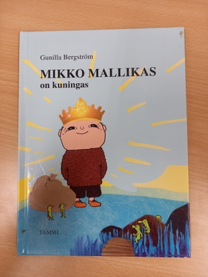 Gunilla Bergström: Mikko Mallikas on kuningas