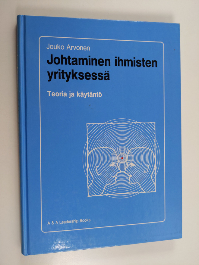 Jouko Arvonen : Johtaminen ihmisten yrityksessä : teoria ...