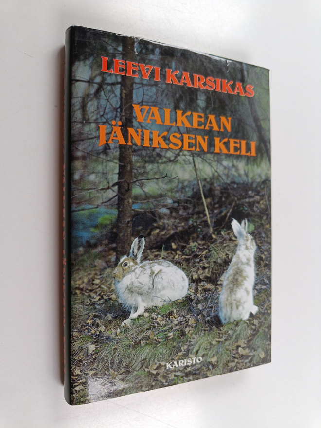 Leevi Karsikas : Valkean jäniksen keli : Eräkertomuksia