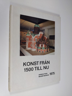 Konst från 1500 till nu - årsbok från Malmö museum, årgån...