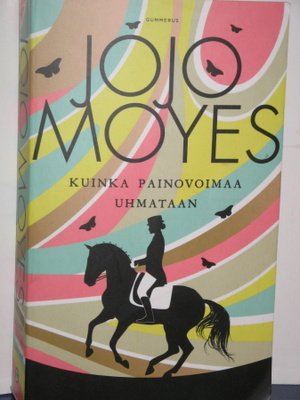 Jojo Moyes : KUINKA PAINOVOIMAA UHMATAAN