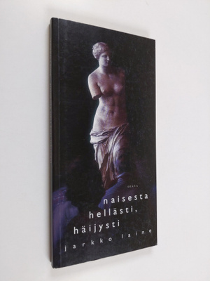 Jarkko Laine : Naisesta hellästi, häijysti