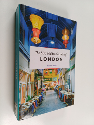 Tom Greig : The 500 hidden secrets of London - Five hundr...