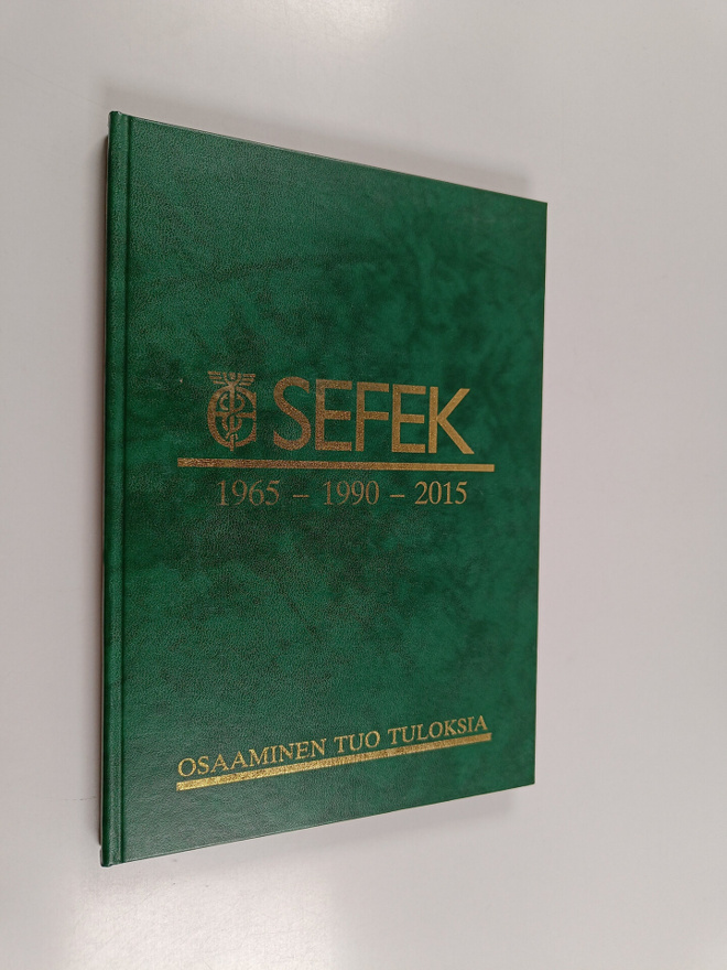 SEFEK 1965-1990-2015 : osaaminen tuo tuloksia
