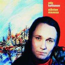 EDU KETTUNEN: Elävien maassa (CD), ks. esittely