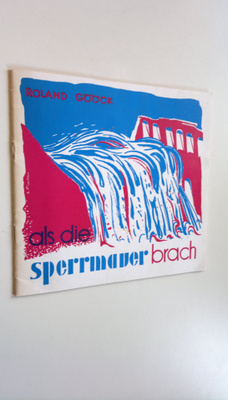 Roland Gööck : Als die sperrmauer brach...