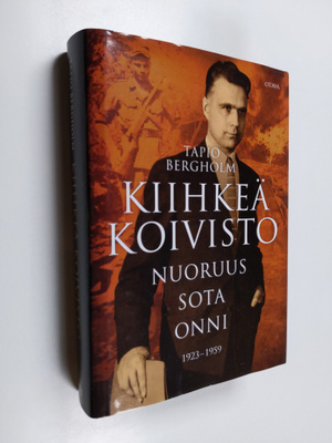 Tapio Bergholm : Kiihkeä Koivisto : nuoruus - sota - onni...
