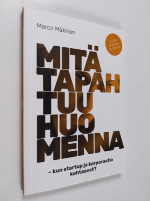 Marco Mäkinen : Mitä tapahtuu huomenna - kun startup ja k...