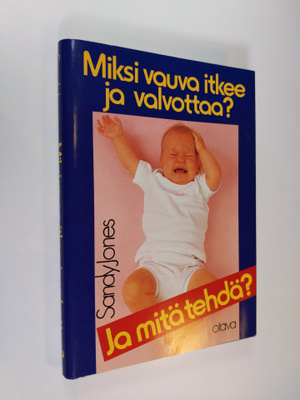 Sandy Jones : Miksi vauva itkee ja valvottaa ja mitä tehdä