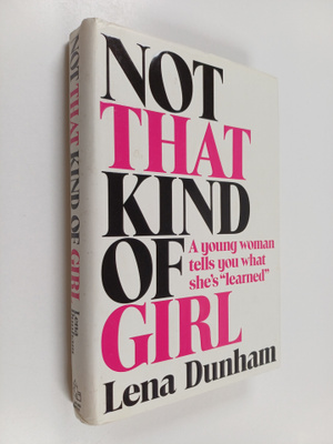 Lena Dunham : Not that kind of girl : a young woman tells...
