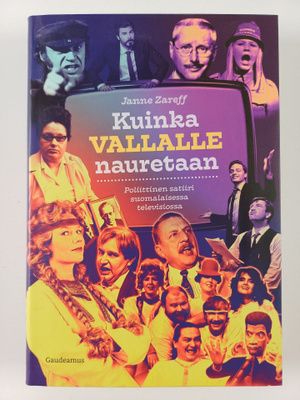 Janne Zareff : Kuinka vallalle nauretaan - poliittinen sa...