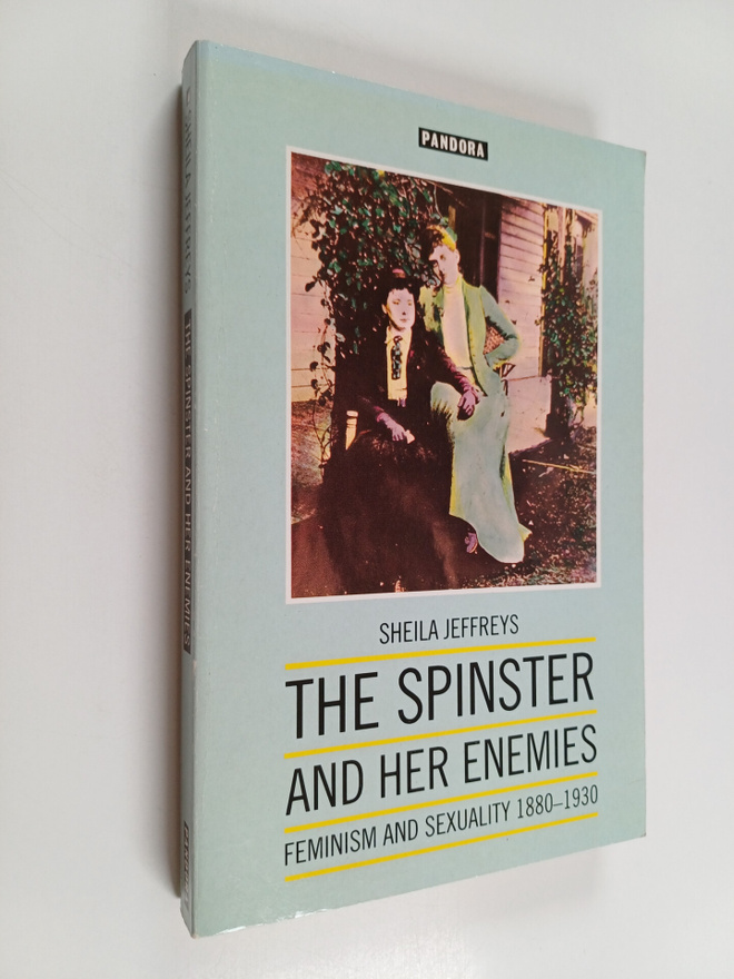 Sheila Jeffreys : The spinster and her enemies : feminism...