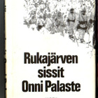 k, Onni Palaste - Rukajärven sissit : Dokumenttiromaani - pikkukuva 1